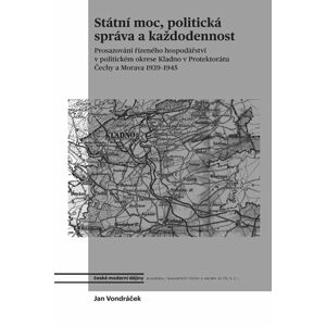 Státní moc, politická správa a každodennost - Prosazování řízeného hospodářství v politickém okrese  - Vondráček Jan