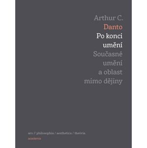 Po konci umění - Současné umění a oblast mimo dějiny - Danto Arthur C.
