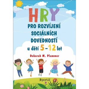 Hry pro rozvíjení sociálních dovedností u dětí 5-12 let - Plummer Deborah M.