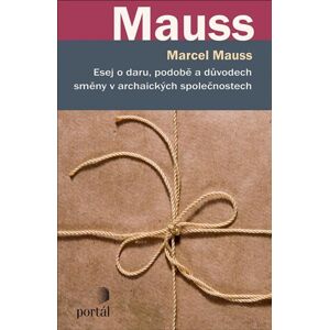 Esej o daru, podobě a důvodech směny v archaických společnostech - Mauss Marcel