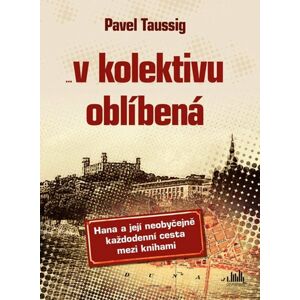 V kolektivu oblíbená - Hana a její neobyčejně každodenní cesta mezi knihami - Taussig Pavel