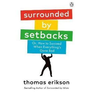 Surrounded by Setbacks : Or, How to Succeed When Everything´s Gone Bad - Erikson Thomas