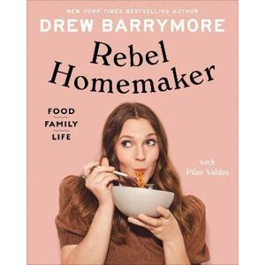 Rebel Homemaker : Food, Family, Life - Barrymore Drew