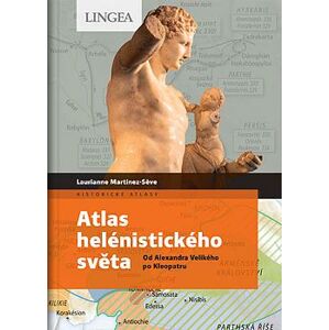 Atlas helénistického světa - Od Alexandra Velikého po Kleopatru - Martinez-Seve Laurianne, Benoit-Guyod M.,