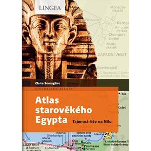 Atlas starověkého Egypta - Tajemství říše na Nilu - Somaglino Claire, Levasseur Claire,
