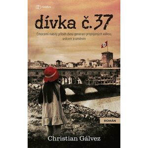Dívka č. 37 - Emocemi nabitý příběh dvou generací propojených válkou, srdcem a uměním - Gálvez Christian