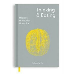 Thinking and Eating : Recipes to Nourish and Inspire - The School of Life