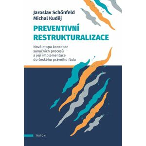 Preventivní restrukturalizace - Nová etapa koncepce sanačních procesů a její implementace do českého - Schönfeld Jaroslav