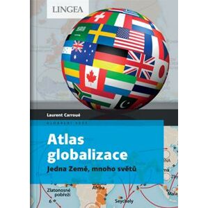 Atlas globalizace - Jedna Země, mnoho světů - Carroué Laurent