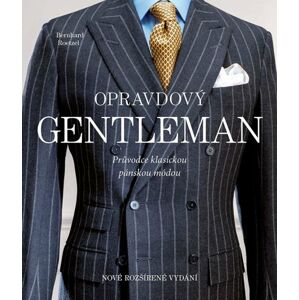 Opravdový gentleman - Průvodce klasickou pánskou módou - Roetzel Bernhart