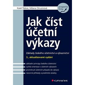 Jak číst účetní výkazy - Základy českého účetnictví a výkaznictví - Šteker Karel, Otrusinová Milana,