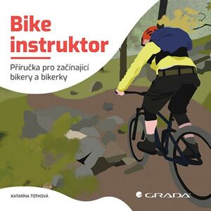 Bike instruktor - Příručka pro začínající bikery a bikerky - Tóthová Katarína
