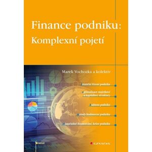 Finance podniku: Komplexní pojetí - Vochozka Marek