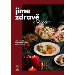 Jíme zdravě o Vánocích – užijte si tradiční české Vánoce zdravě a přitom chutně - kolektiv autorů