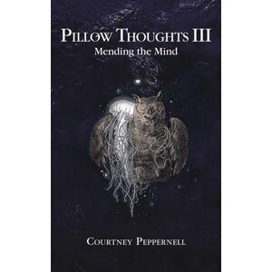 Pillow Thoughts III : Mending the Mind - Peppernell Courtney