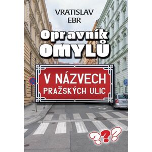 Opravník omylů v názvech pražských ulic - Ebr Vráťa