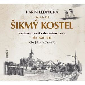 Šikmý kostel 2 - Románová kronika ztraceného města, léta 1921-1945 - 3 CDmp3 (Čte Jan Szymik) - Lednická Karin