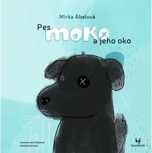 Pes Moko a jeho oko - Ábelová Mirka