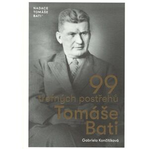 99 trefných postřehů Tomáše Bati - Končitíková Gabriela