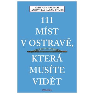 111 míst v Ostravě, která musíte vidět - Dvořák Jan, Chaleplis Vasilios, Tomáš Adam
