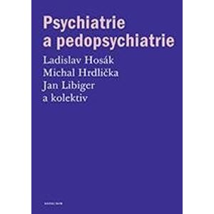 Psychiatrie a pedopsychiatrie - Hosák Ladislav