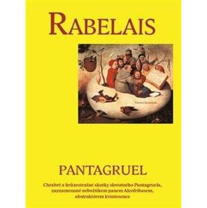 Pantagruel - Chrabré a hrůzostrašné skutky slovutného Pantagruela, zaznamenané nebožtíkem panem Alco - Rabelais Françoise