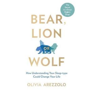 Bear, Lion or Wolf : How Understanding Your Sleep Type Could Change Your Life - Arezzolo Olivia