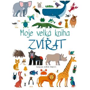 Moje velká kniha zvířat - Baruzzi Agnese