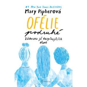 Ofélie podruhé - Záchrana já dospívajících dívek - Pipherová Mary