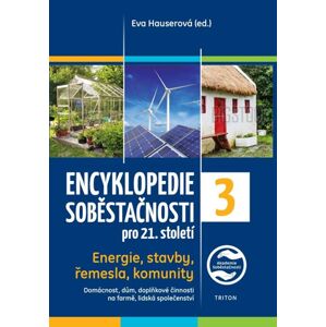 Encyklopedie soběstačnosti pro 21. století 3. díl - Energie, stavby, řemesla, komunity - Hauserová Eva