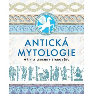 Antická mytologie - Mýty a legendy starověku - kolektiv autorů