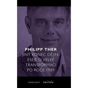 Jiný konec dějin - Eseje o velké transformaci po roce 1989 - Ther Philipp