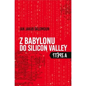 Z Babylonu do Silicon Valley a zpět - Šalomoun Jan Jakub