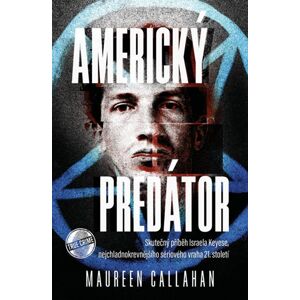 Americký predátor - Skutečný příběh Israela Keyese, nejchladnokrevnějšího sériového vraha 21. stolet - Callahanová Maureen