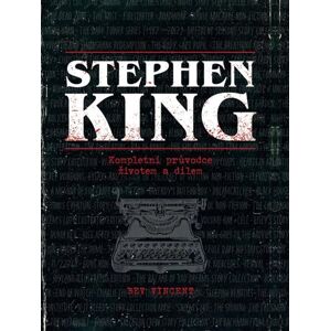 Stephen King - Kompletní průvodce životem a dílem - Vincent Bev