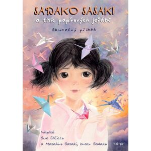 Sadako Sasaki a tisíc papírových jeřábů - Skutečný příběh - DiCicco Sue