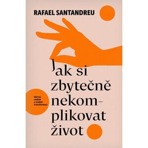 Jak si zbytečně nekomplikovat život - Santandreu Rafael