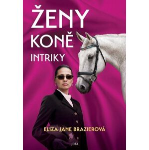 Ženy, koně, intriky - Brazierová Eliza Jane