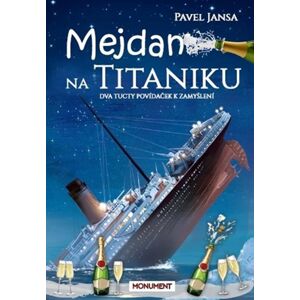 Mejdan na Titaniku - Dva tucty povídaček k zamyšlení - Jansa Pavel