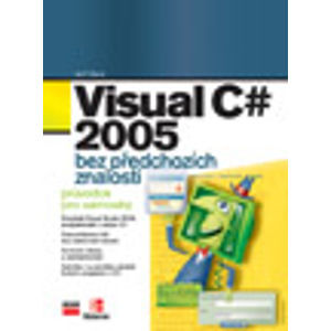 Visual C# 2005 bez předchozích znalostí - Průvodce pro samouky - Kent Jeff