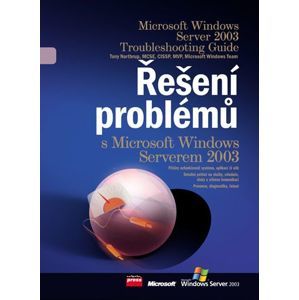 Windows Server 2003 Resource Kit - Řešení problémů s MS Windows Serverem 2003 - Northrup T.,kol.aut.