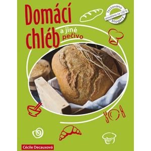 Domácí chléb a jiné pečivo - Decauxová Cécile