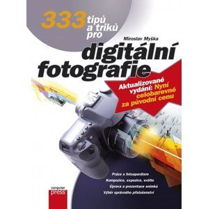 333 tipů a triků pro digitální fotografie - Miroslav Myška