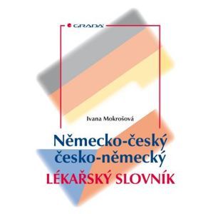 Německo-český/česko-německý lékařský slovník - Mokrošová Ivana