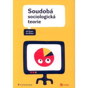 Soudobá sociologická teorie - Šubrt J., Balon J.
