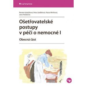 Ošetřovatelské postupy v péči o nemocné I - Vytejčková Renata