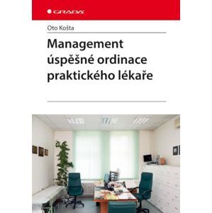Management úspěšné ordinace praktického lékaře - Košta Oto