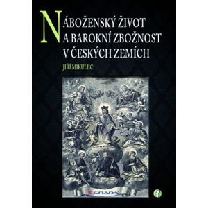 Náboženský život a barokní zbožnost v českých zemích - Mikulec Jiří