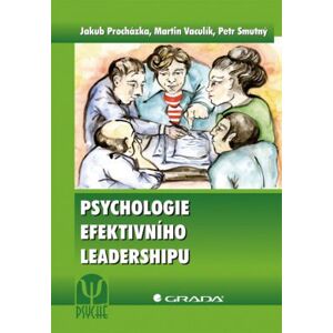 Psychologie efektivního leadershipu - Procházka a kolektiv Jakub