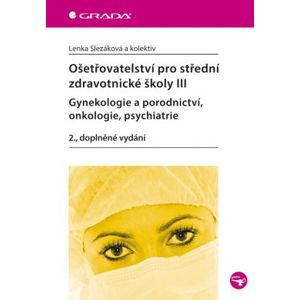 Ošetřovatelství pro střední zdravotnické školy III - Slezáková Lenka a kolektiv